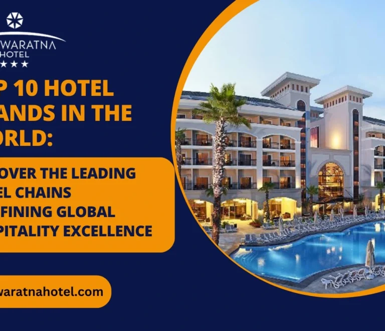 Top 10 Hotel Brands in the World: Discover the Leading Hotel Chains Redefining Global Hospitality Excellence