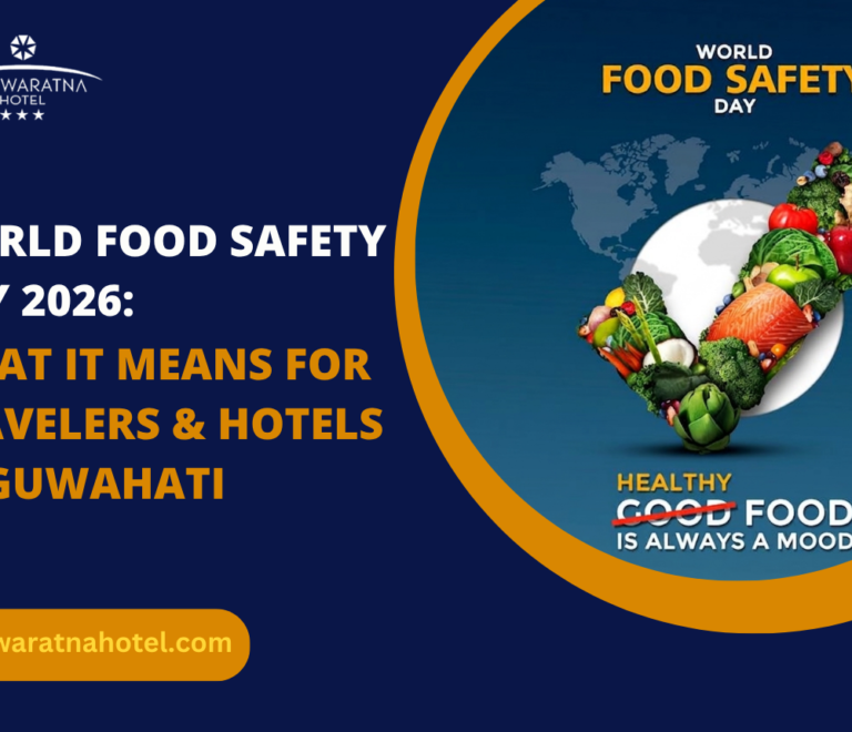 World Food Safety Day 2026: What It Means for Travelers & Hotels in Guwahati