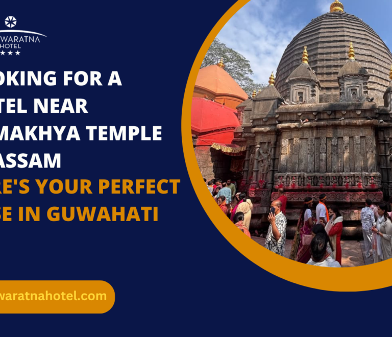 Looking for a Hotel Near Kamakhya Temple in Assam? Here’s Your Perfect Base in Guwahati