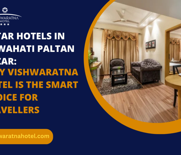 3 Star Hotels in Guwahati Paltan Bazar: Why Vishwaratna Hotel Is the Smart Choice for Travellers